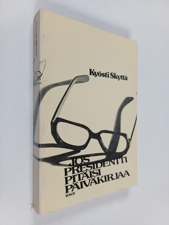 Kyösti Skyttä : Jos presidentti pitäisi päiväkirjaa (sign...