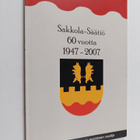 Sakkola-säätiö 60 vuotta 1947-2007 : karjalaisen kulttuur... - pikkukuva 1
