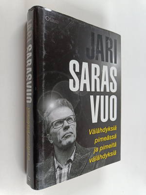 Jari Sarasvuo : Välähdyksiä pimeässä ja pimeitä välähdyksiä