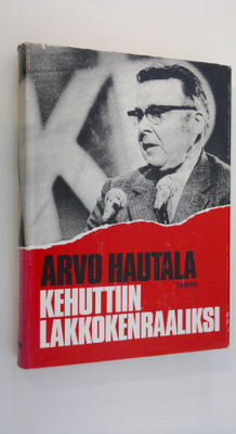 Arvo Hautala : Kehuttiin lakkokenraaliksi (signeerattu)