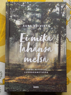 Aura Koivisto:  Ei mikä tahansa metsä