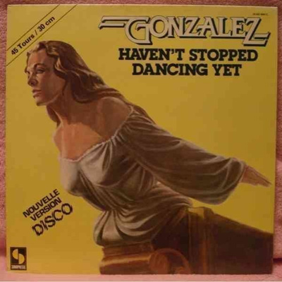 GONZALEZ :: HAVEN'T STOPPED DANCING YET :: MAXI VINYYLI 1978