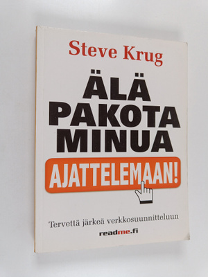 Steve Krug : Älä pakota minua ajattelemaan! : tervejärkin...