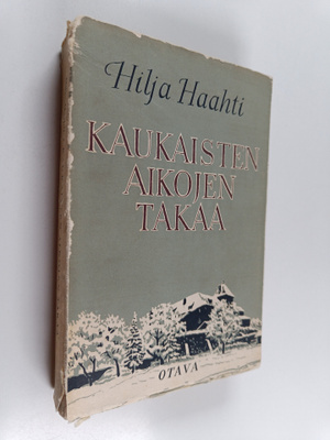 Hilja Haahti : Kaukaisten aikojen takaa : Sukuni, lapsuut...