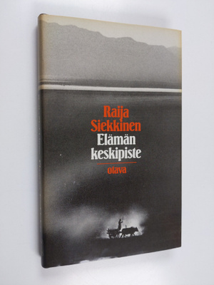 Raija Siekkinen : Elämän keskipiste : novelleja