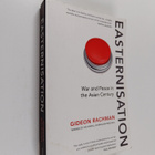 Gideon Rachman : Easternisation : war and peace in the As... - pikkukuva 1