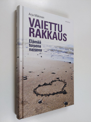 Arja Mäkinen : Vaiettu rakkaus : elämää toisena naisena