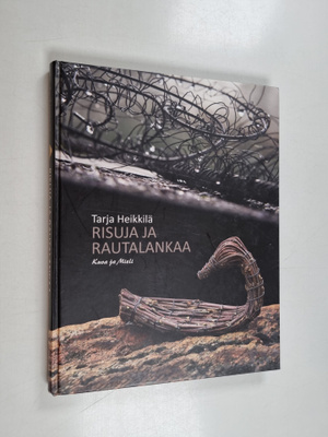 Tarja Heikkilä : Risuja ja rautalankaa