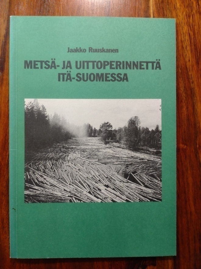Metsä- ja uittoperinnettä Itä-Suomessa :   Jaakko Ruuskanen