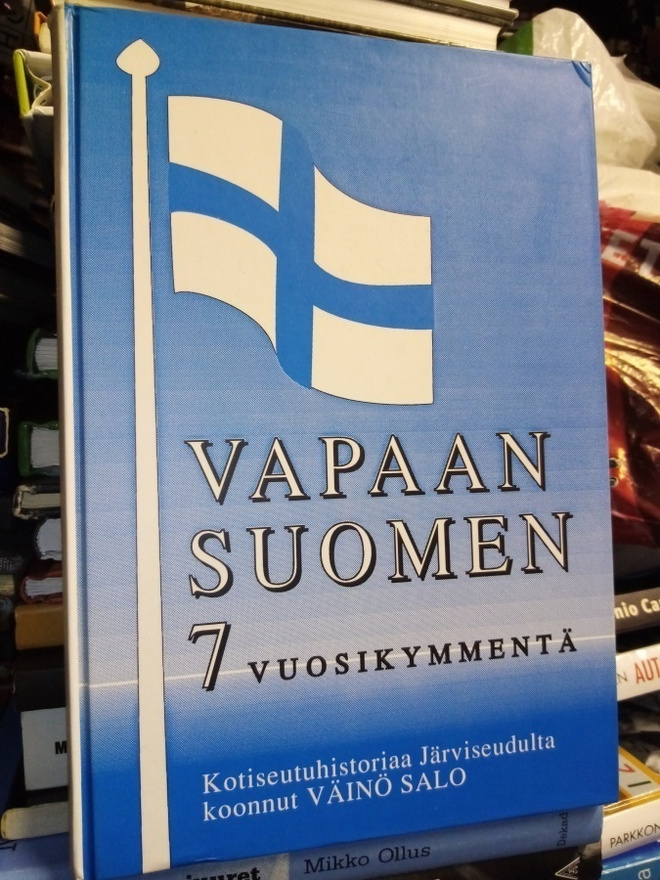 Väinö Salo :  Vapaan Suomen 7 vuosikymmentä ( SIS POSTIKULU)