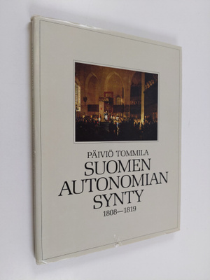 Päiviö Tommila : Suomen autonomian synty 1808-1819