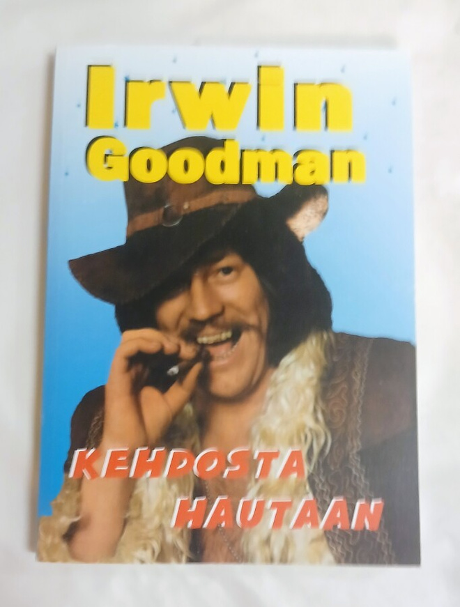 Irvin Goodman "Kehdosta hautaan" - Juha Rantala