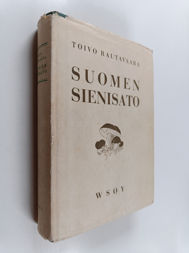 Toivo Rautavaara : Suomen sienisato : tutkimuksia sen laa...