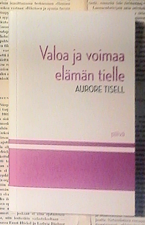 Aurore Tisell - Valoa ja voimaa elämän tielle (pokkari)