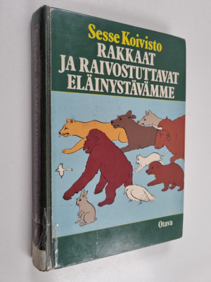 Sesse Koivisto : Rakkaat ja raivostuttavat eläinystävämme