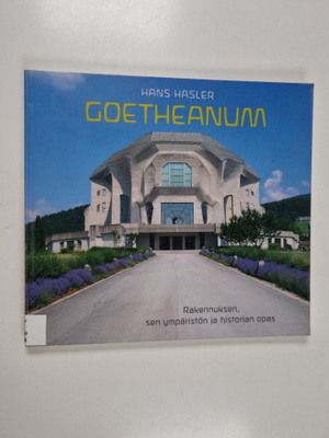 Hans Hasler : Goetheanum : rakennuksen, sen ympäristön ja...