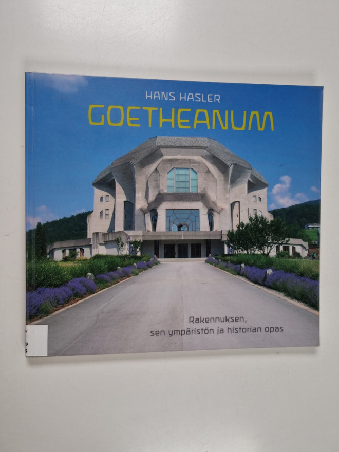 Hans Hasler : Goetheanum : rakennuksen, sen ympäristön ja...