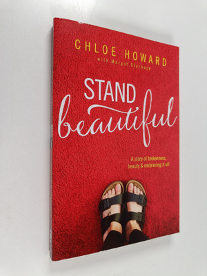 Chloe Howard : Stand Beautiful - A Story of Brokenness, B...