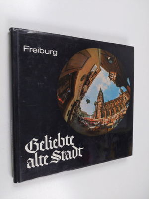 Leif Geiges : Geliebte alte Stadt - Bilder aus Freiburg