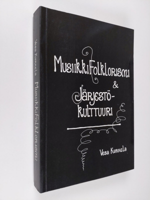 Vesa Kurkela : Musiikkifolklorismi & järjestökulttuuri : ...