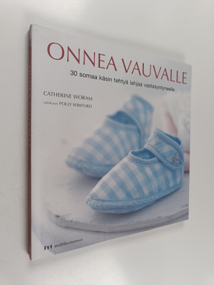 Catherine Woram : Onnea vauvalle : 30 somaa käsin tehtyä ...
