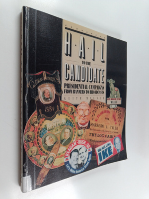 Keith E. Melder : Hail to the candidate : presidential ca...