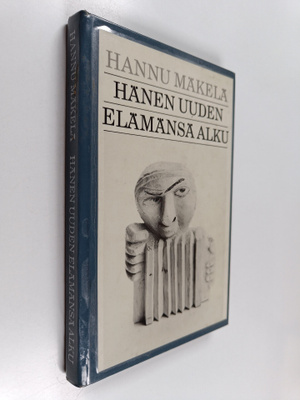Hannu Mäkelä : Hänen uuden elämänsä alku : proosaa