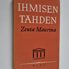 Zenta Maurina : Ihmisen tähden : aiheita ja muunnelmia - pikkukuva 1