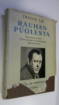 Trygve Lie : Rauhan puolesta : seitsemän vuotta Yhdistyne...