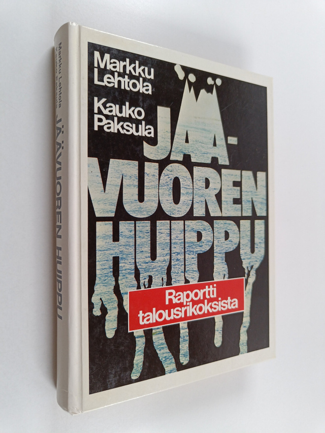 Markku Lehtola : Jäävuoren huippu : raportti talousrikoks...