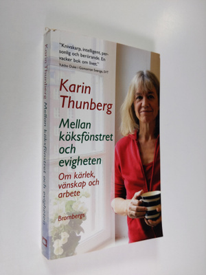 Karin Thunberg : Mellan köksfönstret och evigheten : om k...