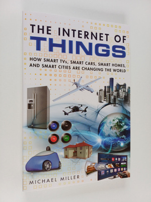 Michael Miller : The Internet of things : how smart TVs, ...