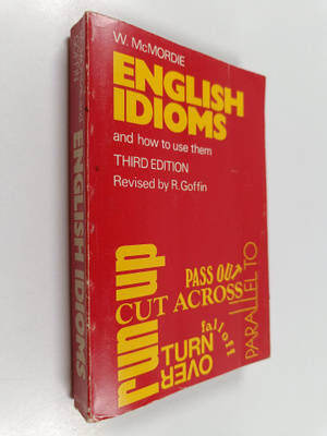 W. McMordie : English idioms and how to use them