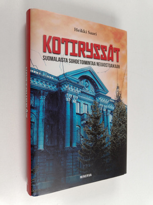 Heikki Saari : Kotiryssät : suomalaista suhdetoimintaa ne...