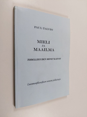 Paul Talvio : Mieli ja maailma - todellisuuden monet kasv...