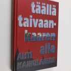 Ahti Kainulainen : Täällä taivaan kaaren alla (signeeratt... - pikkukuva 1