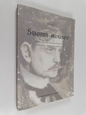 Suomi nousee : Suomi - maa, joka itsenäistyi kulttuurin j...