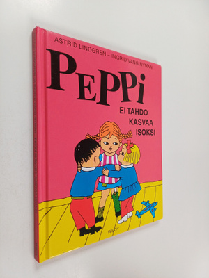 Astrid Lindgren : Peppi ei tahdo kasvaa isoksi