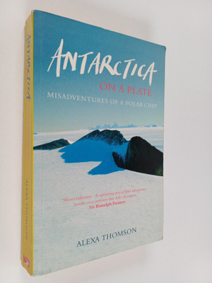 Alexa Thomson : Antarctica on a Plate : Misadventures of ...