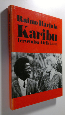Raimo Harjula : Karibu! : tervetuloa Afrikkaan