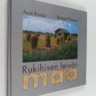 Aune Kivioja : Rukihisen leivän maa - pikkukuva 1
