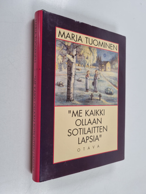 Marja Tuominen : Me kaikki ollaan sotilaitten lapsia : su...