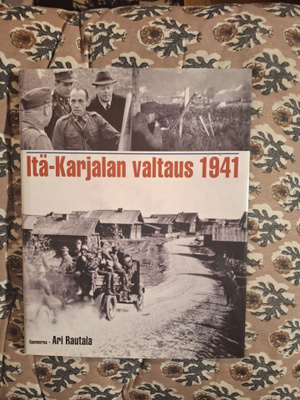 Ari Rautala : Itä-Karjalan valtaus 1941