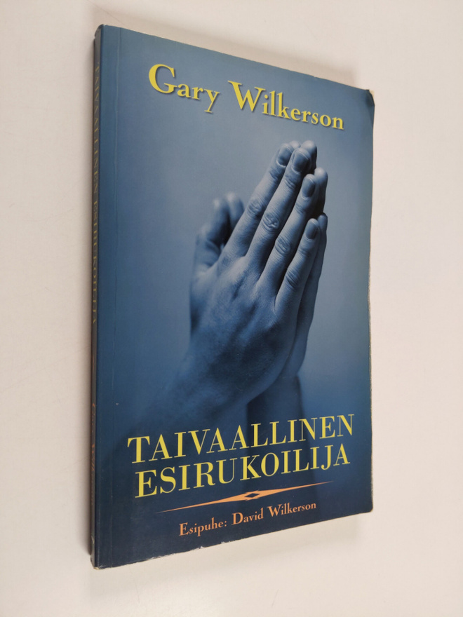 Gary Wilkerson : Taivaallinen esirukoilija : esirukouksen...