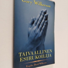 Gary Wilkerson : Taivaallinen esirukoilija : esirukouksen... - pikkukuva 1