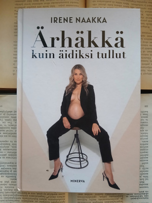 Irene Naakka - Ärhäkkä kuin äidiksi tullut (sid.)