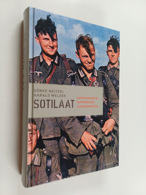 Sönke Neitzel : Sotilaat : taistelemisesta, tappamisesta ...