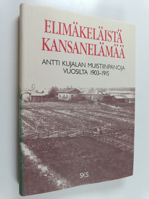 Elimäkeläistä kansanelämää : Antti Kujalan muistiinpanoja...