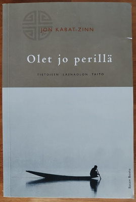 Jon Kabat-Zinn: Olet jo perillä - Tietoisen läsnäolon taito