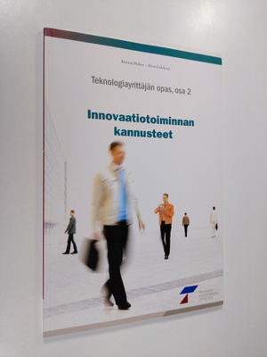Kimmo Halme : Teknologiayrittäjän opas Osa 2 - Innovaatio...